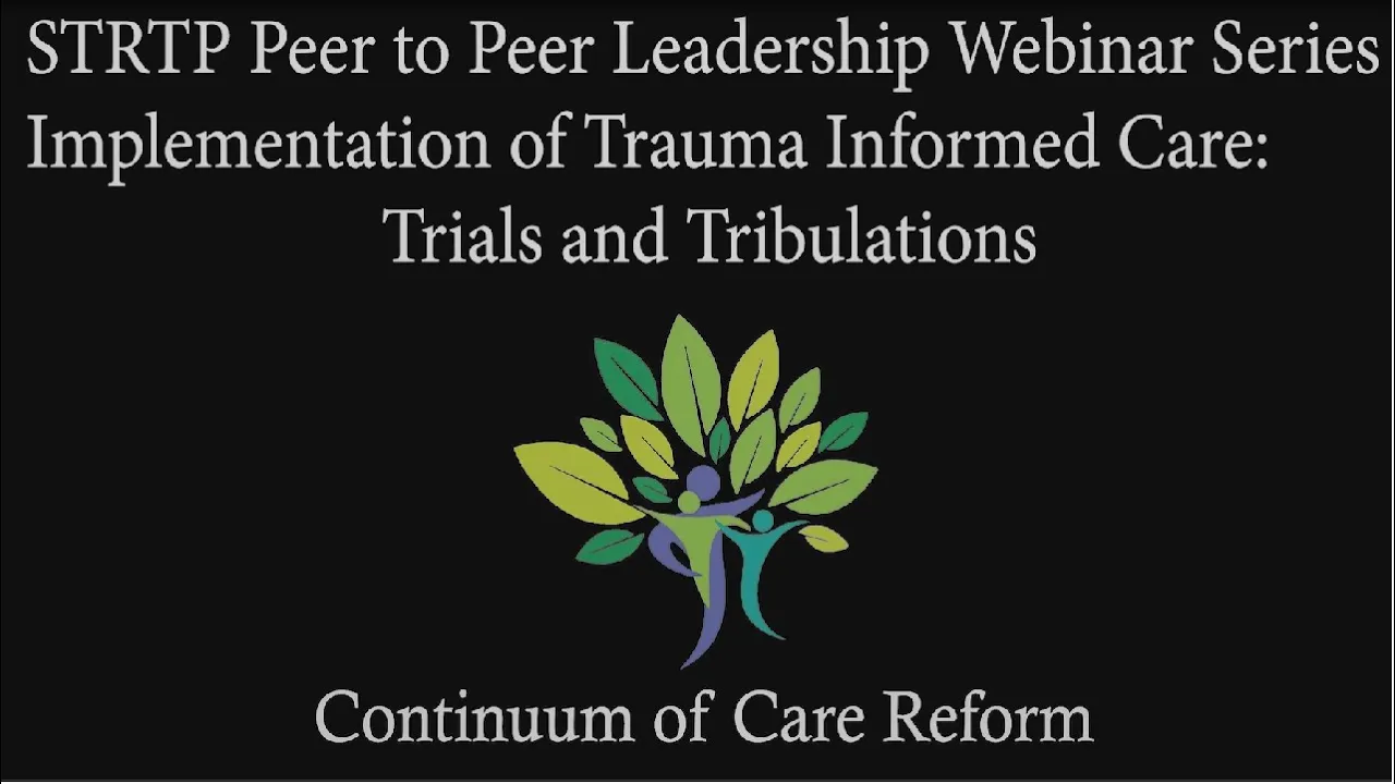 STRTP Organizational and Leadership Peer to Peer Webinars Trauma Informed Care Trials & Tribulations