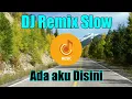 Download Lagu DJ Remix Slow | Ada Aku Disini (Full Bass)