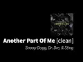 Another Part of Me | Snoop Dogg ft. Dr. Dre & Sting [clean - no beeps]