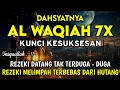 Download Lagu Surat Al Waqiah 7x 🤲 Dengarkan Hutang Lunas, Rezeki Datang Dari Berbagai Arah, Bacaan Al Quran Merdu