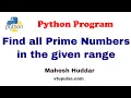 Python program to find all the prime numbers in the given range - by Mahesh Huddar