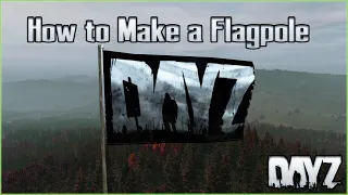 How to Build a Flagpole and Where to Find Flags - DayZ