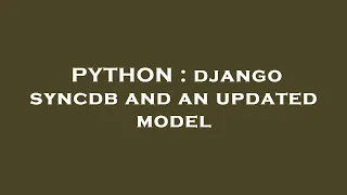 PYTHON django syncdb and an updated model