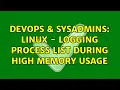 DevOps SysAdmins Linux - Logging process list during high memory usage 2 Solutions