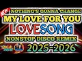 ❤NOTHING'S GONNA CHANGE MY LOVE FOR YOU MORE LOVESONG NONSTOP DISCO REMIX❤🔥
