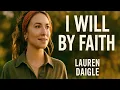 Lagu (Lauren Daigle) I Will by Faith |✝️✝️ Emotional Christian✝️✝️ Gospel Worship Song 2026✝️
