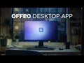 OFFEO Desktop App is Here