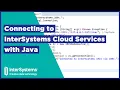 Connecting to InterSystems Cloud Services with Java