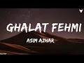 Galat Fehmi [LYRICS] - Asim Azhar