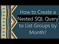 How to Create a Nested SQL Query to List Groups by Month