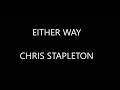 Chris Stapleton - Either Way ( Lyrics :)