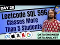 Leetcode SQL 596 - Classes More Than 5 Students 50 Days Challenge Data Analyst