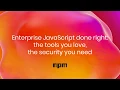 Enterprise JavaScript done right the tools you love the security you need