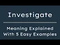 What Does Investigate Mean Investigate Meaning in English With 5 Example Sentences