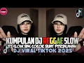 Download Lagu KUMPULAN DJ REGGAE SLOW TERBARU || DJ CAMPURAN VIRAL TIKTOK 2025🎵 