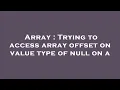 Array Trying to access array offset on value type of null on a