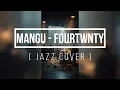Lagu MANGU - FOURTWNTY ( JAZZ COVER ) BY FIEWZ ART