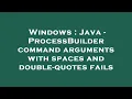 Windows Java - ProcessBuilder command arguments with spaces and double-quotes fails