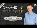 New in Angular 21 Customize the viewport trigger with options for IntersectionObserver