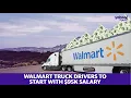 Walmart offers a 95K starting salary to truck drivers