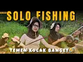 bukan SOLO FISHING - PETUALANGAN SERU MANCING, MASAK, MANDI DI SUNGAI SUPER JERNIH BARENG TEMEN