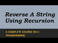 How To Reverse A string By Using Recursion In C Explained With An example Program