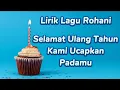 Selamat Ulang Tahun Kami Ucapkan Padamu | Lirik Lagu Rohani