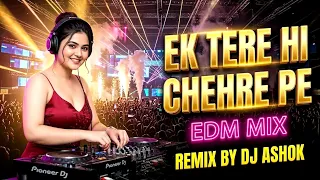 ek tere hi chehre pe edm remix dj ashok party mix bass boosted