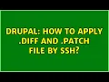 Drupal How to apply diff and patch file by SSH
