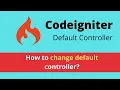 Change Default Controller - Codeigniter 3 Tutorial