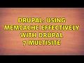 Drupal Using Memcache Effectively with Drupal 7 Multisite
