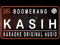 Download Lagu BOOMERANG - KASIH - KARAOKE ORIGINAL AUDIO