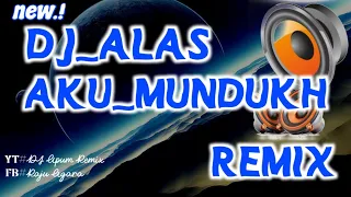 Download Dj Alas Terbaru | AKU MUNDUKH | Sopan S. [V Remix] MP3