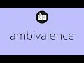 What AMBIVALENCE means Meaning of AMBIVALENCE ambivalence MEANING ambivalence DEFINITION
