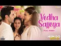 Download Lagu Vedha Sajjeya - Full Video | Hum Do Hamare Do|Rajkummar, Kriti S|Sachin-Jigar|Rekha Bhardwaj,Varun