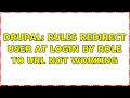 Drupal Rules Redirect User at Login by Role to URL not working 2 Solutions
