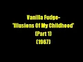 Vanilla Fudge:-'Illusions Of My Childhood - Part 1'