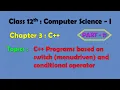 12th Computer Science - I Chapter 3 C C programs based on switch and conditional operator