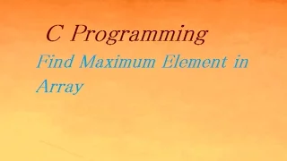 C Program to Find Maximum Element in Array