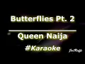 Queen Naija - Butterflies Pt. 2 (Karaoke)