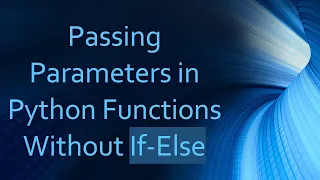 Passing Parameters in Python Functions Without If-Else