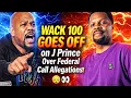 EXPLOSIVE Wack 100 GOES NUCLEAR CALLS OUT J Prince After He Accuses Wack of Calling the FEDS