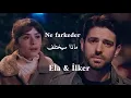 Download Lagu Ela \u0026 İlker - Ne farkeder - lyrics// ايلكر \u0026 ايلا - ماذا سيختلف - مترجمة