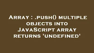 Array push multiple objects into JavaScript array returns undefined
