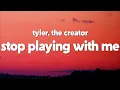 Download Lagu Tyler, The Creator - Stop Playing With Me (Lyrics)