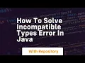 how to solve incompatible types error in java