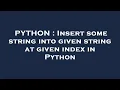 PYTHON Insert some string into given string at given index in Python