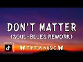 Lagu Don’t Matter (Soul-Blues Rework) SoulShade Records {Akon Cover} Lyrics