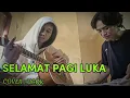 Download Lagu SELAMAT PAGI LUKA COVER : UCOK Zaryall Versi AKUSTIK GITAR