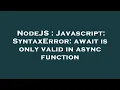 NodeJS Javascript SyntaxError await is only valid in async function